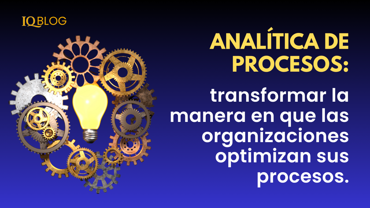 Analítica de procesos: transformar la manera en que las organizaciones optimizan los procesos
