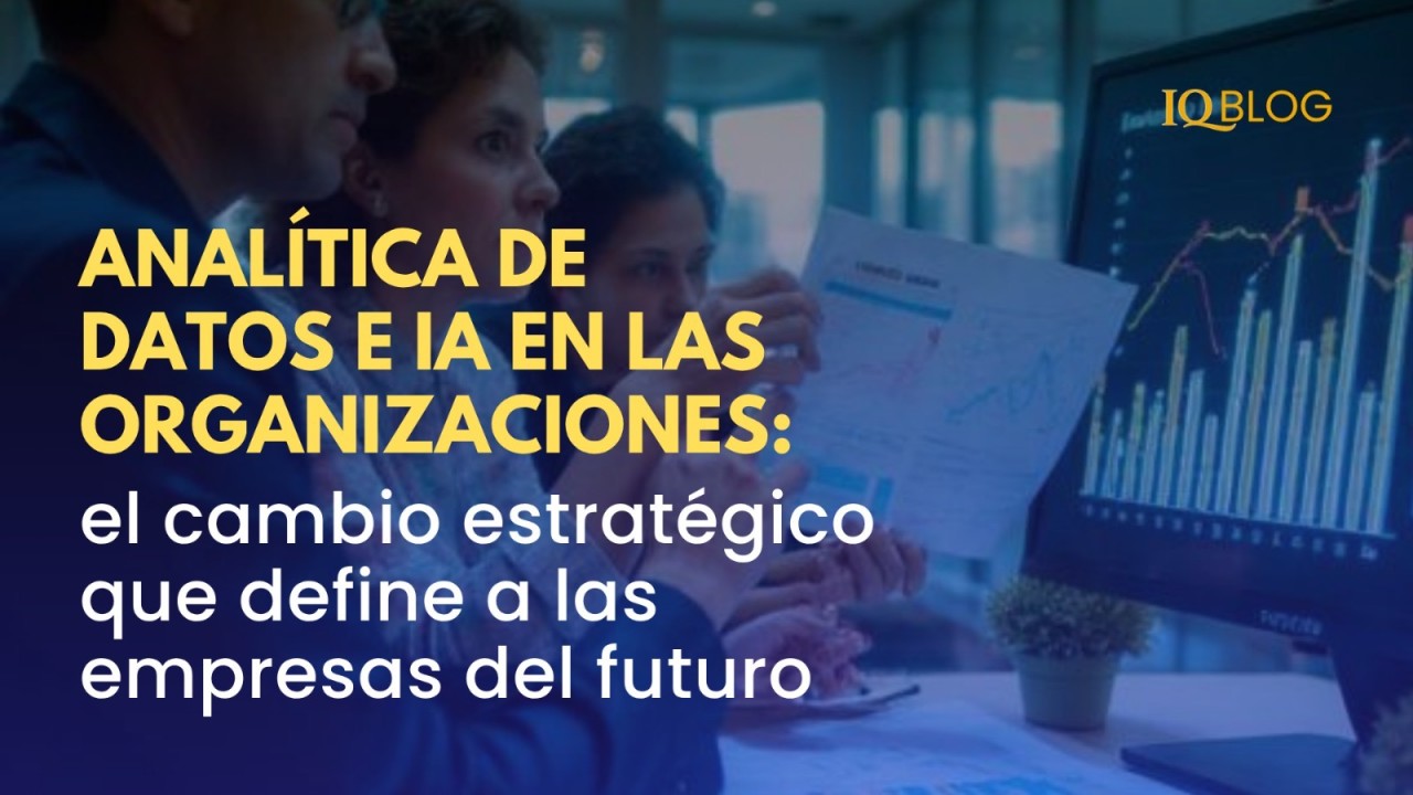 Analítica de Datos e IA en las organizaciones: el cambio estratégico que define a las empresas del futuro